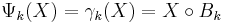 \Psi_k(X)=\gamma_k(X)=X\circ B_k