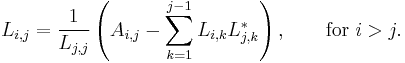  L_{i,j} = \frac{1}{L_{j,j}} \left( A_{i,j} - \sum_{k=1}^{j-1} L_{i,k} L_{j,k}^* \right), \qquad\text{for } i>j. 