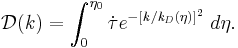  \mathcal{D}(\mathit{k}) = \int_{0}^{\eta_0} \dot{\tau}e^{-[\mathit{k}/{\mathit{k}_\mathit{D}(\eta)}]^2}\; d\eta. 