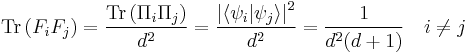  \mathrm{Tr}\left( F_i F_j \right) =  \frac{\mathrm{Tr}\left( \Pi_i \Pi_j \right)}{d^2} = \frac{\left| \langle \psi_i | \psi_j \rangle \right|^2}{d^2} = \frac{1}{d^2(d%2B1)} \quad i \ne j