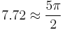 7.72\approx\frac{5\pi}{2}