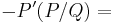 -P'(P/Q)=