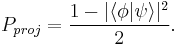  P_{proj}=\frac{1-|\lang\phi|\psi\rang|^2}{2}.
