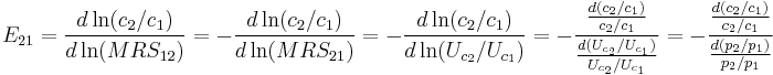  E_{21} =\frac{d \ln (c_2/c_1) }{d \ln (MRS_{12})}
          =-\frac{d \ln (c_2/c_1) }{d \ln (MRS_{21})}
          =-\frac{d \ln (c_2/c_1) }{d \ln (U_{c_2}/U_{c_1})}
          =-\frac{\frac{d (c_2/c_1) }{c_2/c_1}}{\frac{d (U_{c_2}/U_{c_1})}{U_{c_2}/U_{c_1}}}
          =-\frac{\frac{d (c_2/c_1) }{c_2/c_1}}{\frac{d (p_2/p_1)}{p_2/p_1}} 
