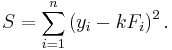  S = \sum_{i=1}^{n} \left(y_i - kF_i\right)^2. 