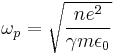  \omega_p= \sqrt{\frac{n e^{2}}{\gamma m\epsilon_0}} 