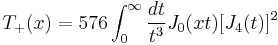 
T_%2B(x) = 576\int^\infty_0 \frac{dt}{t^3}J_0(xt)[J_4(t)]^2
