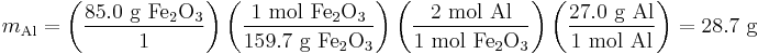 m_\mathrm{Al} = \left(\frac{85.0 \mbox{ g }\mathrm{Fe_2O_3}}{1}\right)\left(\frac{1 \mbox{ mol }\mathrm{Fe_2 O_3}}{159.7 \mbox{ g }\mathrm{Fe_2 O_3}}\right)\left(\frac{2 \mbox{ mol Al}}{1 \mbox{ mol }\mathrm{Fe_2 O_3}}\right)\left(\frac{27.0 \mbox{ g Al}}{1 \mbox{ mol Al}}\right) = 28.7 \mbox{ g}