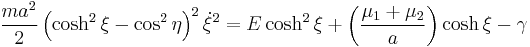 
\frac{ma^{2}}{2} \left( \cosh^{2} \xi - \cos^{2} \eta \right)^{2} \dot{\xi}^{2} = E \cosh^{2} \xi %2B \left( \frac{\mu_{1} %2B \mu_{2}}{a} \right) \cosh \xi - \gamma
