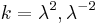 k = \lambda^{2}, \lambda^{-2}