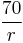  \frac{70}{r}