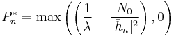 P_n^*=\max \left (\left(\frac{1}{\lambda}-\frac{N_0}{|\bar{h}_n|^2} \right),0 \right)