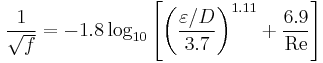     \frac{1}{\sqrt {f}} = -1.8 \log_{10} \left[ \left( \frac{\varepsilon/D}{3.7} \right)^{1.11} %2B \frac{6.9}{\mathrm{Re}} \right] 