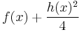 f(x) %2B \frac{h(x)^2}{4}