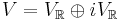 V=V_{\mathbb{R}} \oplus iV_{\mathbb{R}}\,