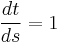 \frac{dt}{ds} = 1