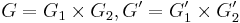 G=G_1\times G_2, G'=G_1'\times G_2'