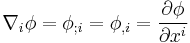 
\nabla_i \phi=\phi_{;i}=\phi_{,i}=\frac{\partial \phi}{\partial x^i}
