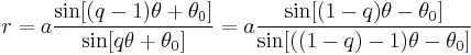 r = a \frac {\sin [(q-1) \theta %2B \theta_0]}{\sin [q \theta %2B \theta_0]}
= a \frac {\sin [(1-q) \theta - \theta_0]}{\sin [((1-q)-1) \theta - \theta_0]}