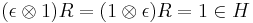 (\epsilon \otimes 1) R = (1 \otimes \epsilon) R = 1 \in H