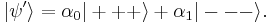 |\psi'\rangle = \alpha_0|%2B%2B%2B\rangle%2B\alpha_1|---\rangle.