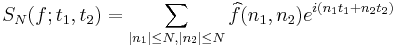 S_N(f;t_1,t_2)=\sum_{|n_1|\leq N,|n_2|\leq N}\widehat{f}(n_1,n_2)e^{i(n_1 t_1%2Bn_2 t_2)}