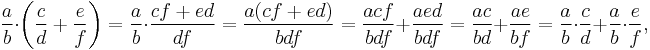 \frac{a}{b} \cdot \left(\frac{c}{d} %2B \frac{e}{f}\right) = \frac{a}{b} \cdot \frac{cf %2B ed}{df} = \frac{a(cf %2B ed)}{bdf} = \frac{acf}{bdf} %2B  \frac{aed}{bdf} = \frac{ac}{bd} %2B  \frac{ae}{bf} = \frac{a}{b} \cdot \frac{c}{d} %2B \frac{a}{b}\cdot \frac{e}{f}\text{,}