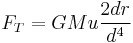  F_T = GMu\frac{2dr}{d^4}