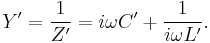 Y'=\frac{1}{Z'}= i \omega C' %2B \frac{1}{i \omega L'}.