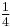 \scriptstyle \begin{matrix} \frac{1}{4} \end{matrix}