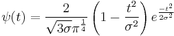 \psi(t) = {2 \over {\sqrt {3\sigma}\pi^{1 \over 4}}} \left( 1 - {t^2 \over \sigma^2} \right) e^{-t^2 \over 2\sigma^2}