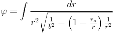 
\varphi = \int \frac{dr}{r^{2} \sqrt{\frac{1}{b^{2}} - \left( 1 - \frac{r_{s}}{r} \right) \frac{1}{r^{2}}}}
