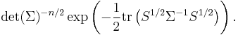 \det(\Sigma)^{-n/2} \exp\left(-{1 \over 2} \operatorname{tr} \left( S^{1/2} \Sigma^{-1} S^{1/2} \right) \right).