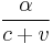 \frac{\alpha}{c%2Bv}\,\!