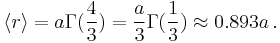  \langle r \rangle = a \Gamma(\frac{4}{3}) = \frac{a}{3} \Gamma(\frac{1}{3}) \approx 0.893 a\,.