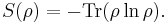  S(\rho) = -\operatorname{Tr}(\rho \ln \rho). \, 