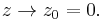  z \rightarrow z_0 = 0.