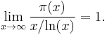 \lim_{x\rightarrow\infty}\frac{\pi(x)}{x/\operatorname{ln}(x)}=1.\!