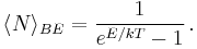 \langle N\rangle_{BE} = {1\over e^{E/kT}-1}\,.