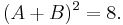 (A %2B B)^2 = 8.\ 