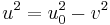 u^2=u_0^2-v^2