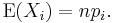 \operatorname{E}(X_i) = n p_i.\,