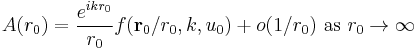 A(r_0)=\frac{e^{i k r_0}}{r_0} f(\mathbf{r}_0/r_0,k,u_0) %2B o(1/r_0)\text{ as } r_0\to\infty