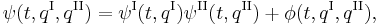 \psi(t,q^{\mathrm I},q^{\mathrm{II}})=\psi^{\mathrm I}(t,q^{\mathrm I})\psi^{\mathrm{II}}(t,q^{\mathrm{II}})%2B\phi(t,q^{\mathrm I},q^{\mathrm{II}}), \,