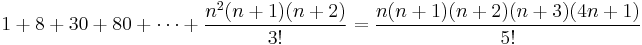 1 %2B 8 %2B 30 %2B 80 %2B \cdots %2B {n^2(n %2B 1)(n %2B 2)\over 3!} = {n(n %2B 1)(n %2B 2)(n %2B 3)(4n %2B 1)\over 5!}