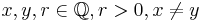 x,y,r \in \mathbb{Q}, r > 0, x \neq y