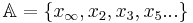  \mathbb{A} = \{x_\infty, x_2, x_3, x_5 ...\}