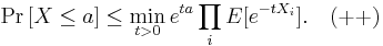  \Pr\left[X \le a\right] \leq \min_{t>0} e^{ta} \prod_i E[e^{-tX_i}]  .  \quad (%2B%2B) 