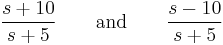 \frac{s %2B 10}{s %2B 5} \qquad \text{and} \qquad \frac{s - 10}{s %2B 5}