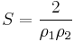 S = \frac{2}{\rho_1\rho_2}\,